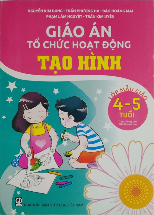 Giáo Án Tổ Chức Hoạt Động Tạo Hình Lớp Mẫu Giáo 4-5 Tuổi (Theo Chương Trình  Giáo Dục Mầm Non)